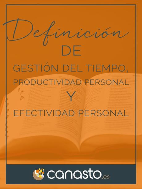 Definición de «gestión del tiempo», «productividad personal» y «efectividad personal»