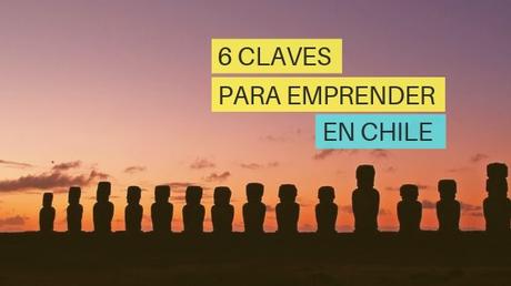 6 Claves Para Emprender Exitosamente en Chile 6 Claves Para Emprender Exitosamente en Chile