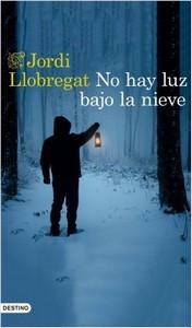 “No hay luz bajo la nieve”, de Jordi Llobregat