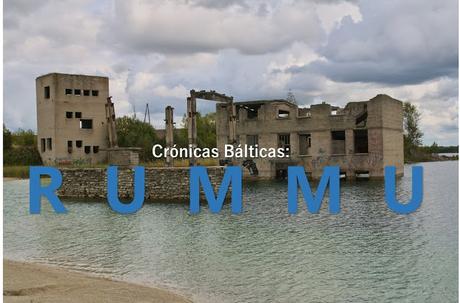CRÓNICAS BÁLTICAS: PRISIÓN RUMMU (ARQUITECTURAS OLVIDADAS EDITION) CRÓNICAS BÁLTICAS: PRISIÓN RUMMU (ARQUITECTURAS OLVIDADAS EDITION)
