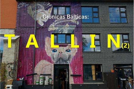 CRÓNICAS BÁLTICAS: TALLIN (II), GENTRIFICACIÓN Y HIPSTERISMO