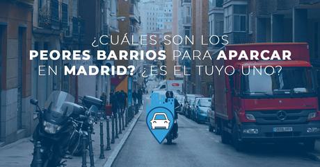 Peores barrios para aparcar en madrid y la solución que Parkifast tiene para ellos.