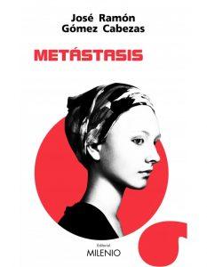 METÁSTASIS - JOSÉ RAMÓN GÓMEZ CABEZAS