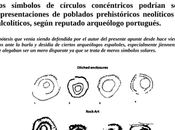 símbolos círculos concéntricos podrían representaciones poblados prehistóricos neolíticos calcolíticos, según reputado arqueólogo portugués.