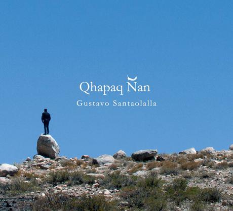 Gustavo Santaolalla - Qhapaq Ñan Desandando El Camino  (2016)