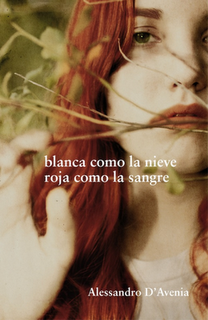 Blanca como la nieve, roja como la sangre - Alessandro D'Avenia