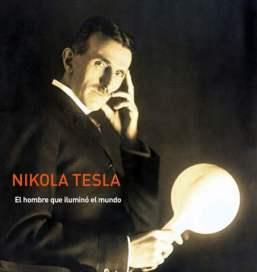 Nikola Tesla, el Hombre que Ilumino al Mundo