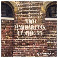 Elizabeth The Second, Two Margaritas at the 55