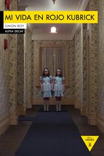 MI VIDA EN ROJO KUBRICK (Simon Roy - Alpha Decay) MI VIDA EN ROJO KUBRICK (Simon Roy - Alpha Decay)