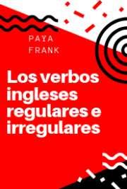 Paya Frank ,Los verbos Ingleses Regulares e Irregulares