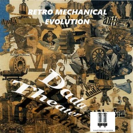 RETRO MECHANICAL EVOLUTION - DADA THEATER