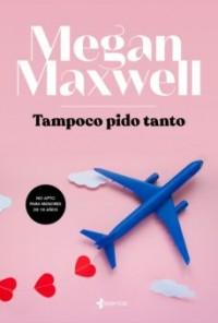 Megan Maxwell nos pone a prueba con “Tampoco te pido tanto”