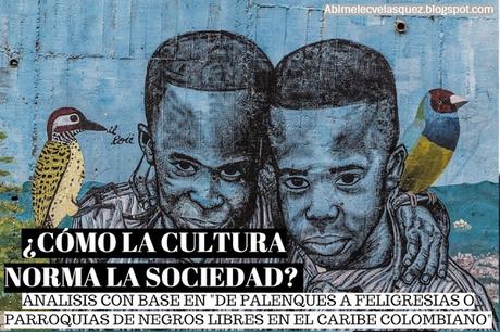 NEGROS, INDÍGENAS, MESTIZOS Y BLANCOS: ¿CÓMO LA CULTURA NORMA LA SOCIEDAD? ÁNALISIS CON BASE EN 