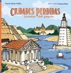 “Ciudades perdidas. Secretos del pasado”, de Vicente Muñoz Puelles (ilustraciones de Ximena Maier)