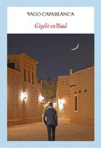 “Gigoló en Riad”, de Yago Capablanca (seudónimo)