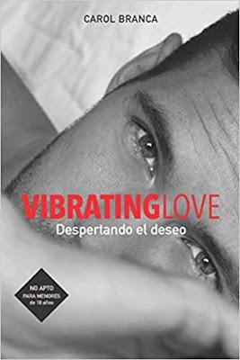 Promoción de libros: VIBRATING LOVE: DESPERTANDO EL DESEO, de Carol Branca (Autopublicado, julio, 2019) Promoción de libros: VIBRATING LOVE: DESPERTANDO EL DESEO, de Carol Branca (Autopublicado, julio, 2019)