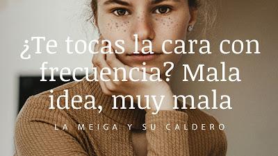 ¿Te tocas la cara con frecuencia? Mala idea, muy mala ¿Te tocas la cara con frecuencia? Mala idea, muy mala