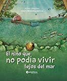 El niño que no podía vivir lejos del mar (Naturaleza y emociones 4)