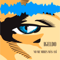 IGELDO ESTRENA NUEVO SINGLE NO ME MIRES MÁS ASÍ
