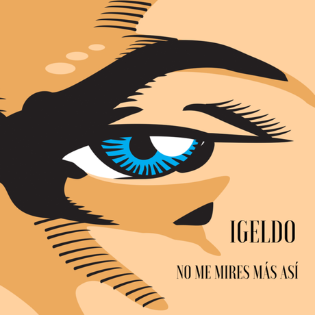 IGELDO ESTRENA NUEVO SINGLE NO ME MIRES MÁS ASÍ