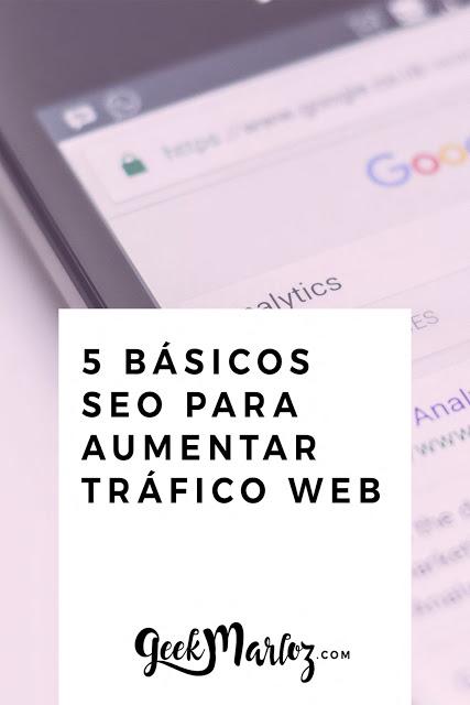 GeekMarloz l SEO Tips: Los 5 básicos del SEO para aumentar tráfico web GeekMarloz l SEO Tips: Los 5 básicos del SEO para aumentar tráfico web