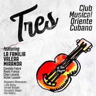 Club Musical Oriente Cubano - Tres (feat. La Familia Valera Miranda) (2019) (Edición Promocional)