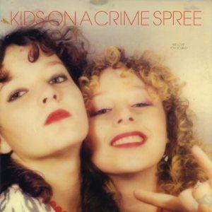 Kids On A Crime Spree – We Love You So Bad