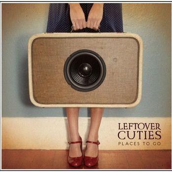 Leftover Cuties - Places To Go (2011)