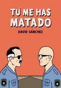 Tú me has matado, de David Sánchez