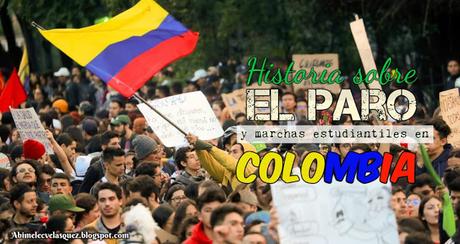HISTORIA SOBRE EL PARO Y MARCHAS ESTUDIANTILES EN COLOMBIA