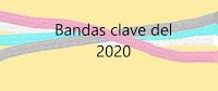Bandas clave del 2020