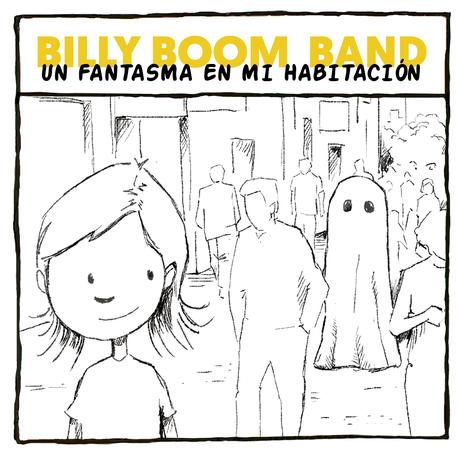 👻 'Un Fantasma en mi Habitación', el segundo single adelanto del nuevo disco de Billy Boom Band que celebra el poder de la imaginación 👻 👻 'Un Fantasma en mi Habitación', el segundo single adelanto del nuevo disco de Billy Boom Band que celebra el poder de la imaginación 👻