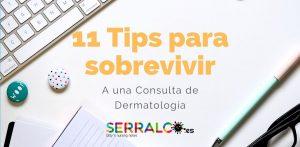 11 Tips para sobrevivir a una consulta de dermatología