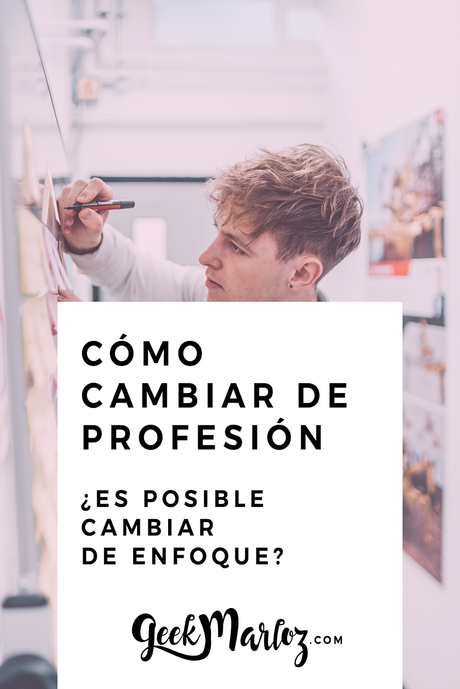 GeekMarloz | 5 pasos: Cómo cambiar el enfoque de tu profesión, ¿es posible? GeekMarloz | 5 pasos: Cómo cambiar el enfoque de tu profesión, ¿es posible?
