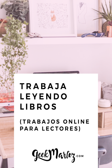 GeekMarloz | Trabaja leyendo libros (trabajos online para lectores)