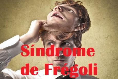 síndrome de Fregoli.
