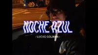Lucas Colman estrena Lyric video de Noche Azul