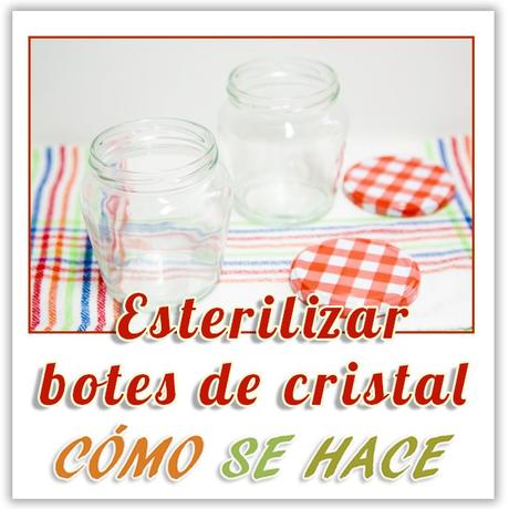 ESTERILIZACIÓN DE RECIPIENTES DE CRISTAL ESTERILIZACIÓN BOTES DE CRISTAL, CONSERVAS Y BIBERONES