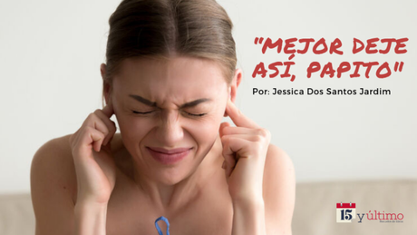 “Mejor deje así, papito»