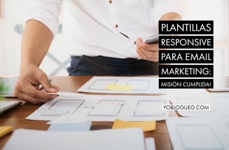 Plantillas responsive para email marketing: Misión cumplida! Plantillas responsive para email marketing: Misión cumplida!