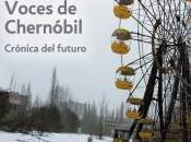 Reseña "Voces Chernóbil" Svetlana Alexiévich