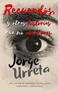 OPINIÓN DE RECUERDOS Y OTRAS HISTORIAS QUE NO OLVIDARÁS DE JORGE URRETA