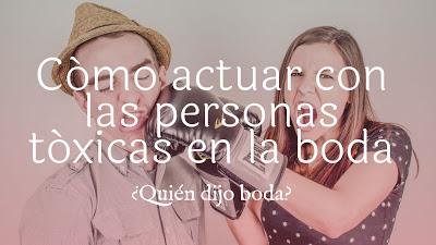 Cómo actuar con las personas tóxicas en la boda