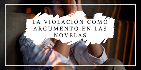 7 tropos de violación usados como argumentos en nuestras historias