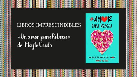 Libros imprescindibles: «Un amor para Rebeca» de Mayte Uceda