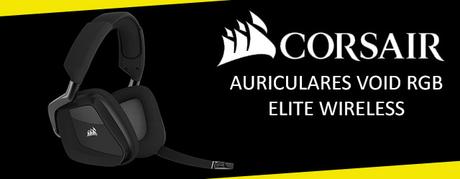 ANÁLISIS HARD-GAMING: Auriculares Corsair VOID RGB ELITE Wireless