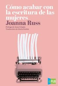 Cómo acabar con la escritura de las mujeres – Joanna Russ