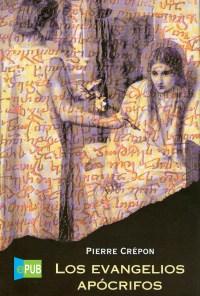 Pierre Crépon .- Los Evangelios Apócrifos Pierre Crépon .- Los Evangelios Apócrifos