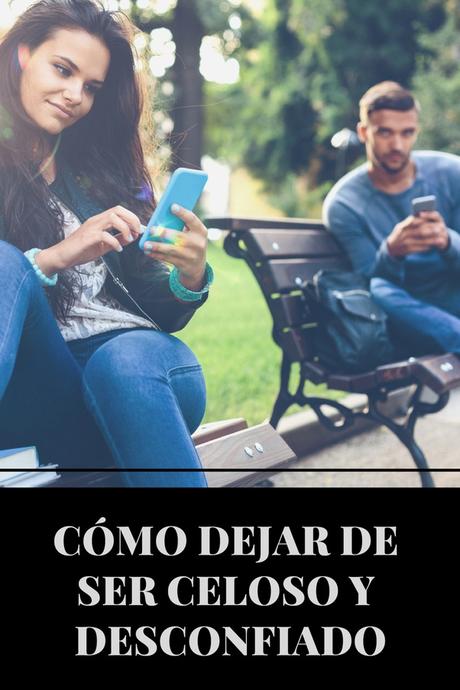 ¿Cómo dejar de ser celoso y desconfiado?