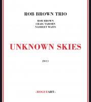Rob Brown Trio: Unknown Skies (Rogue Art, 2011)